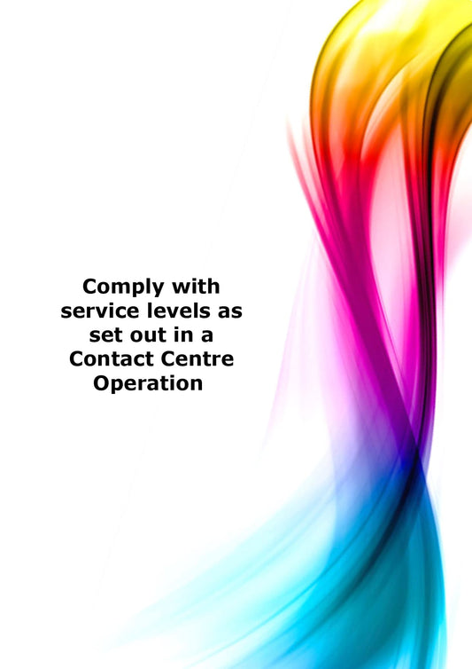 Comply with service levels as set out in a Contact Centre Operation
