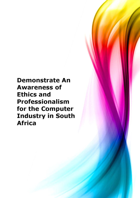 Demonstrate an awareness of ethics and professionalism for the computer industry in South Africa