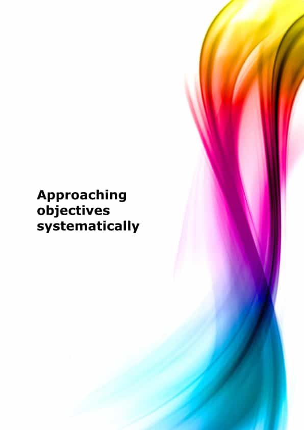 Approaching objectives systematically