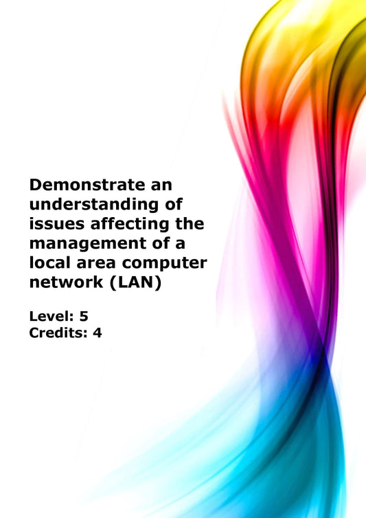 Demonstrate an understanding of issues affecting the management of a local area computer network (LAN) US