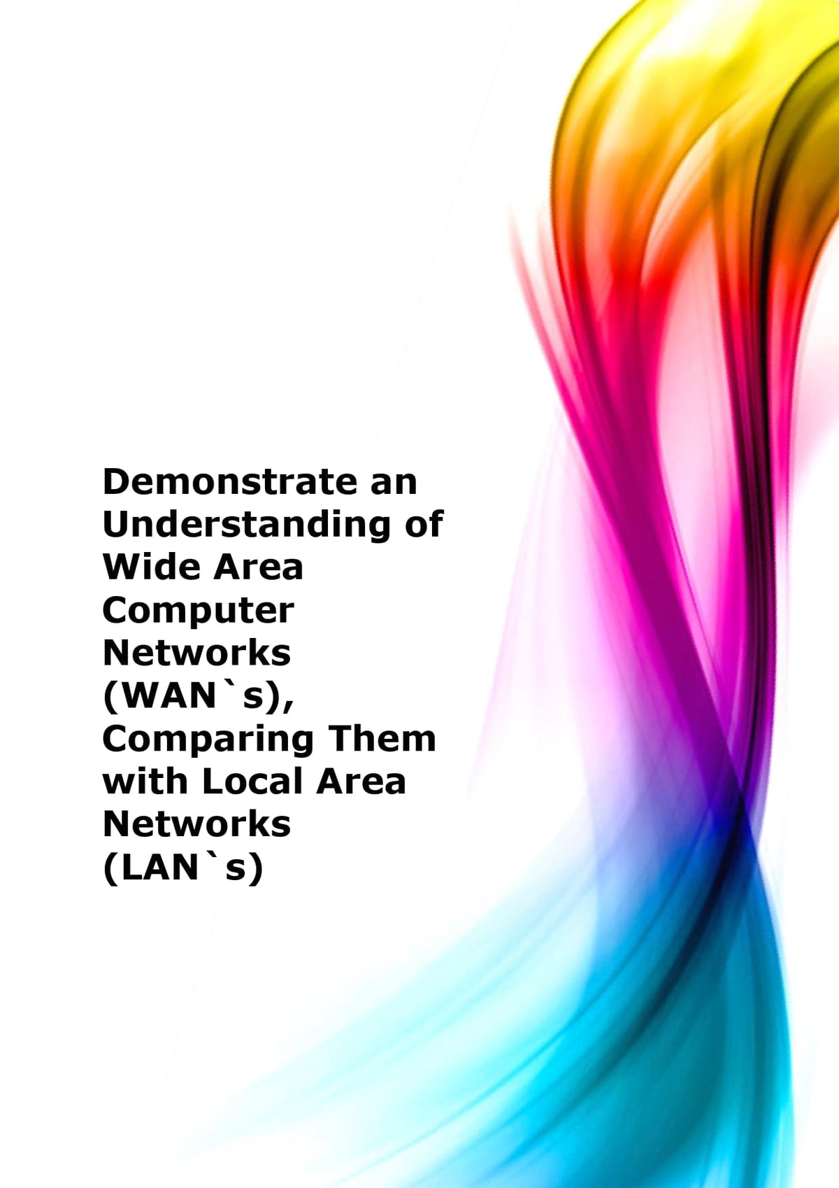 Wide Way Computer Demonstrate an understanding of Wide Area Computer Networks (WAN`s), c ...