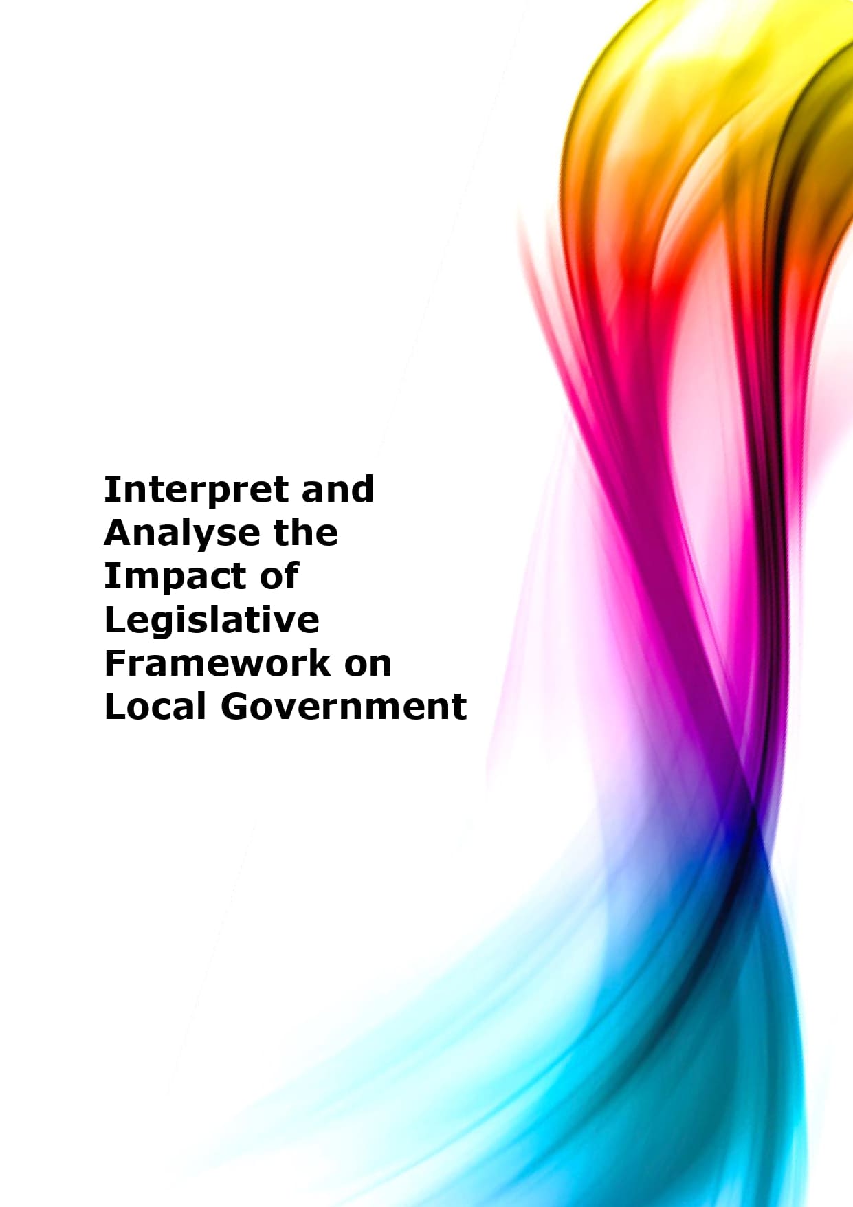 Interpret and analyse the impact of legislative framework on local gov ...